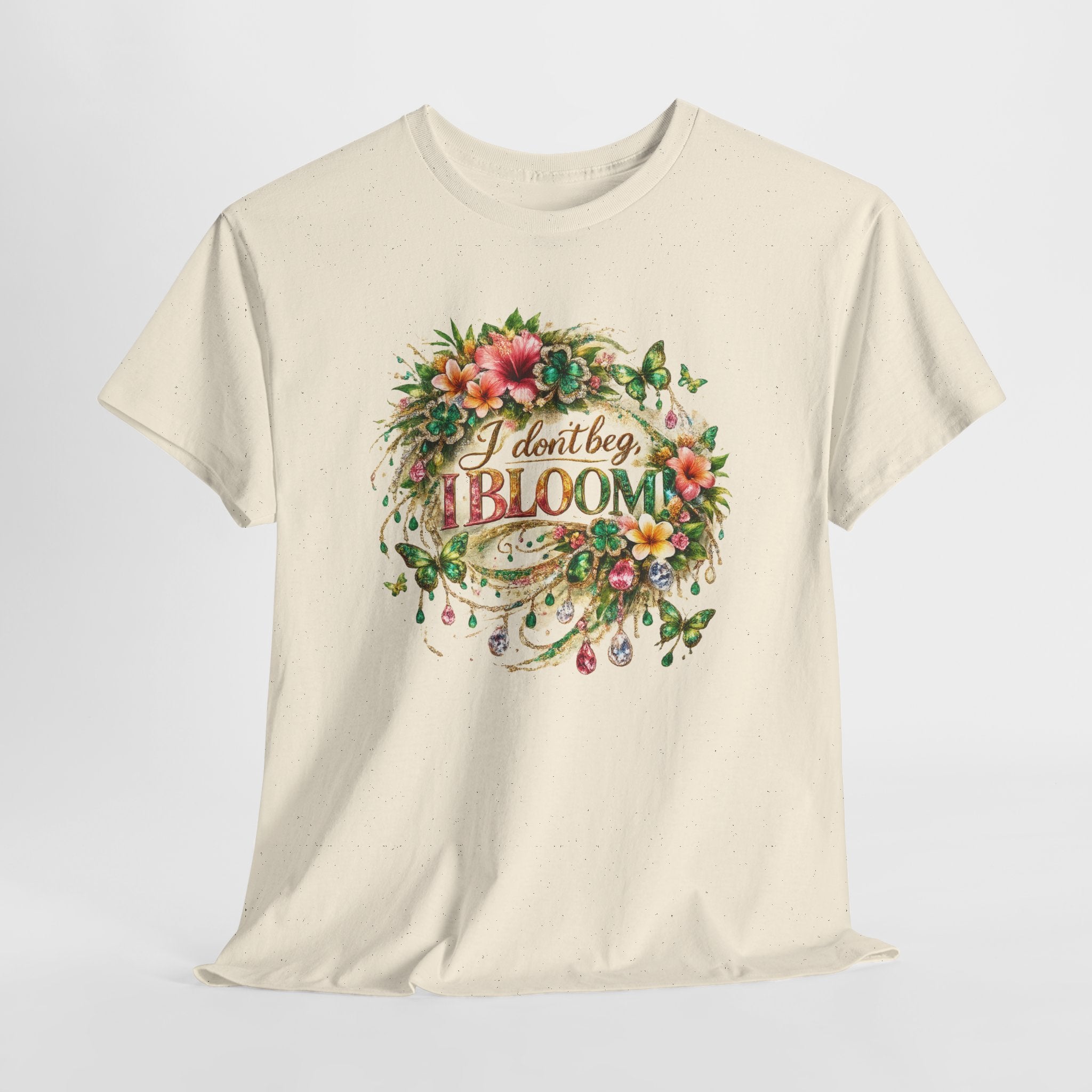 I Don’t Beg, I Bloom Shirt – Inspirational Floral Growth T-Shirt | Motivational Women’s Graphic Tee