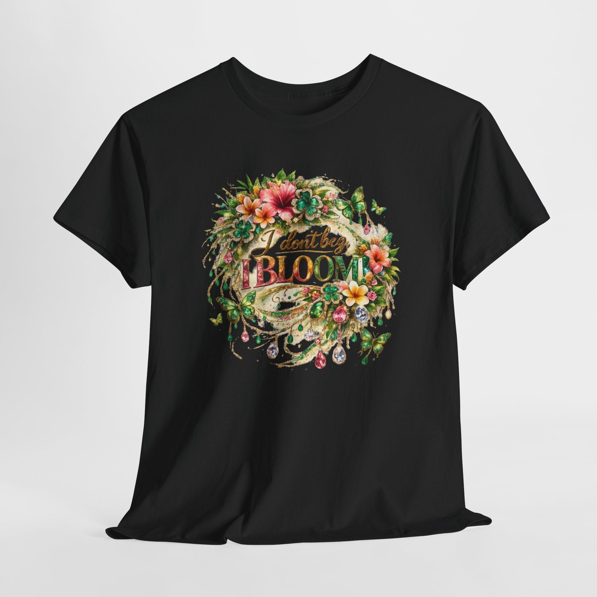 I Don’t Beg, I Bloom Shirt – Inspirational Floral Growth T-Shirt | Motivational Women’s Graphic Tee