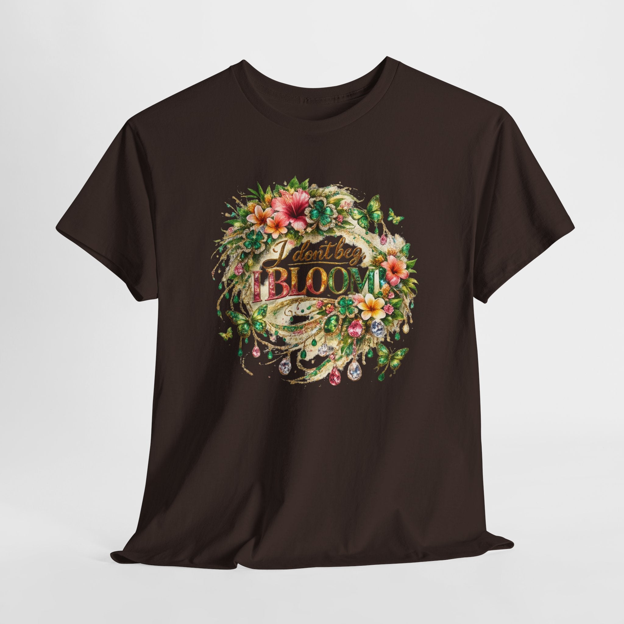 I Don’t Beg, I Bloom Shirt – Inspirational Floral Growth T-Shirt | Motivational Women’s Graphic Tee