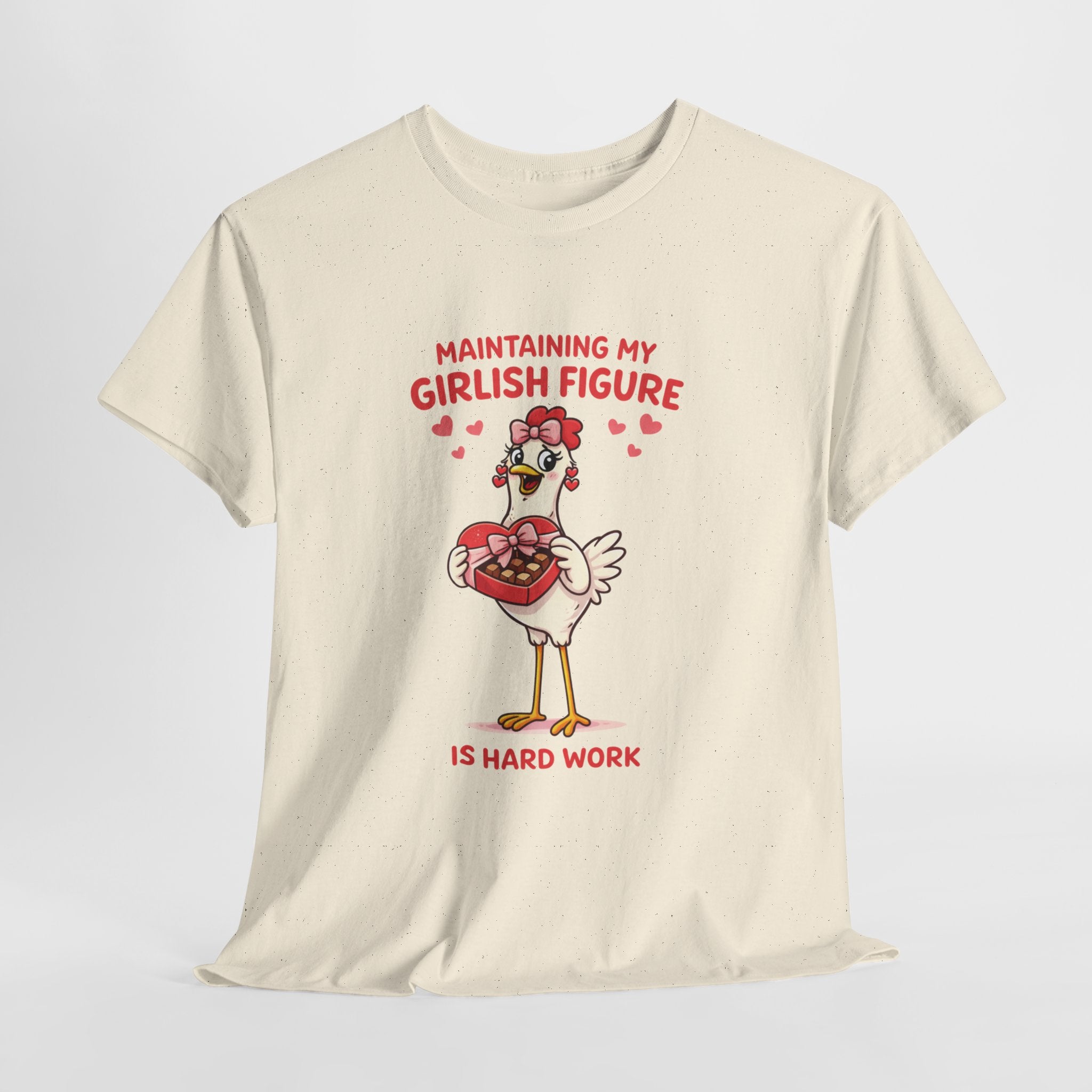 Maintaining My Girlish Figure Is Hard Work Shirt – Funny Chicken Valentine Graphic Tee, Cute Women’s Humor T-Shirt