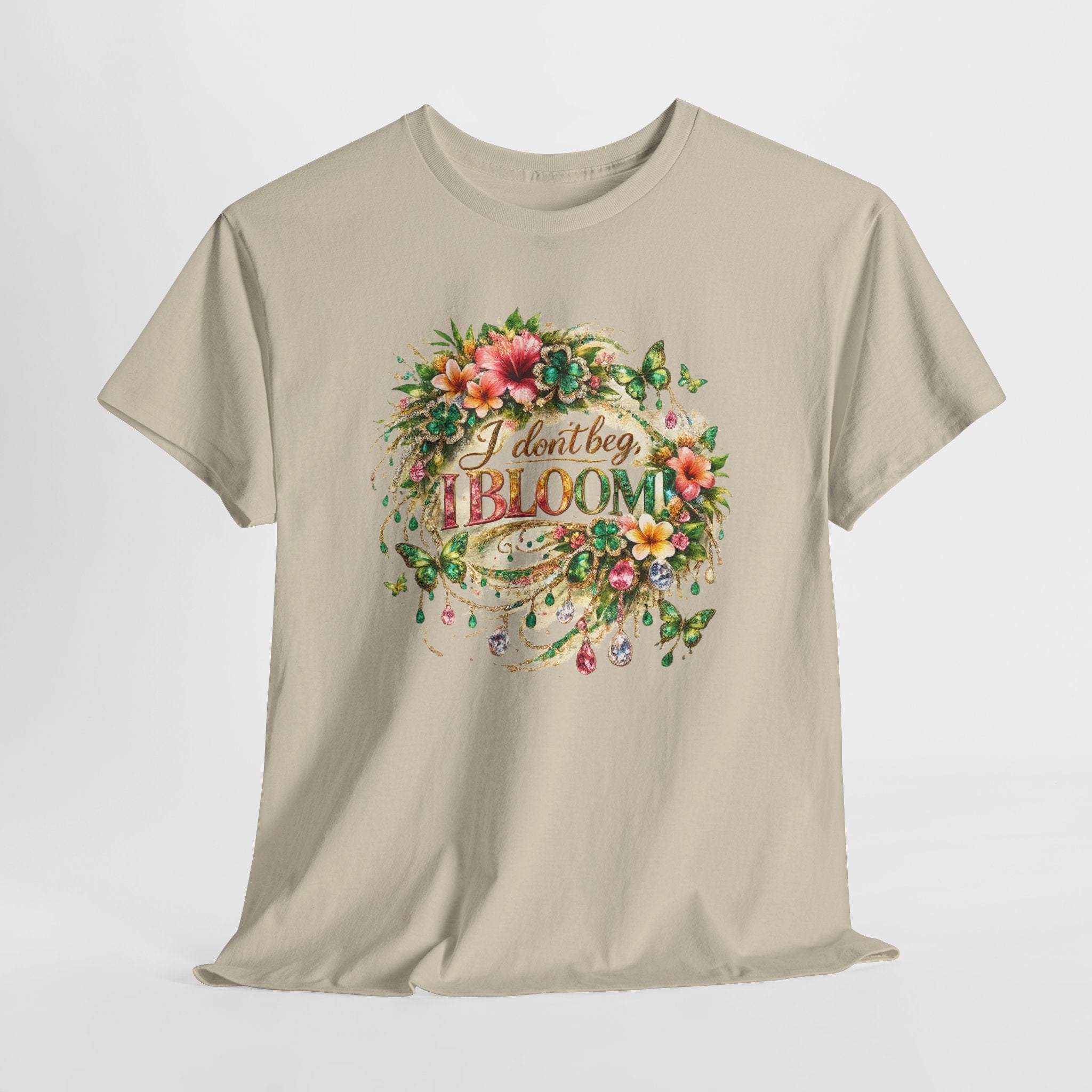 I Don’t Beg, I Bloom Shirt – Inspirational Floral Growth T-Shirt | Motivational Women’s Graphic Tee