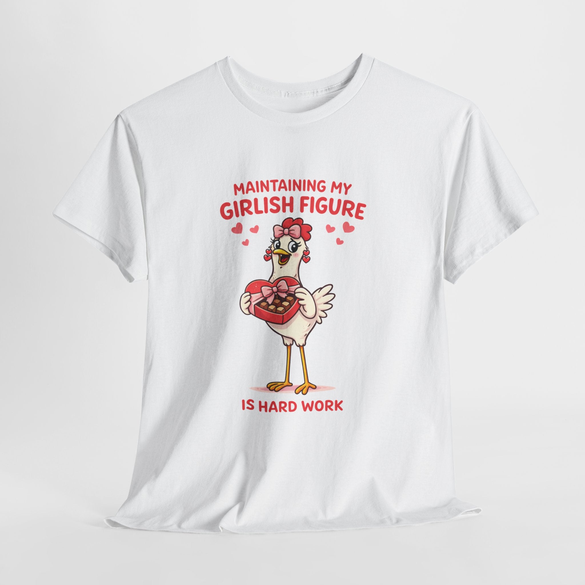 Maintaining My Girlish Figure Is Hard Work Shirt – Funny Chicken Valentine Graphic Tee, Cute Women’s Humor T-Shirt