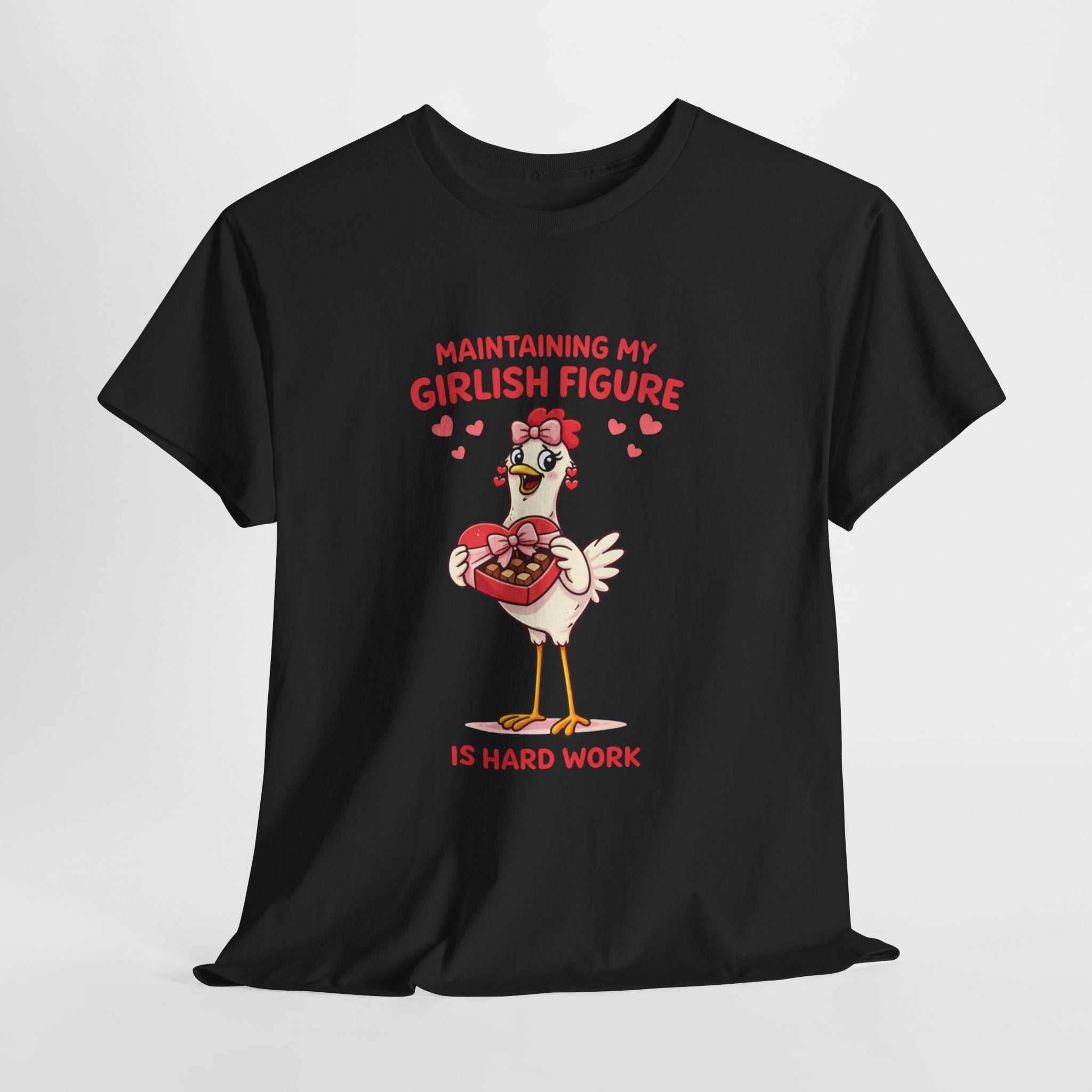 Maintaining My Girlish Figure Is Hard Work Shirt – Funny Chicken Valentine Graphic Tee, Cute Women’s Humor T-Shirt