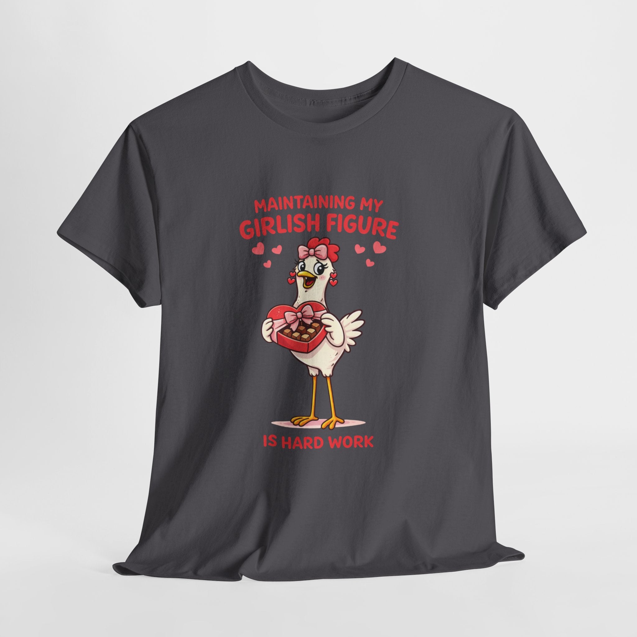 Maintaining My Girlish Figure Is Hard Work Shirt – Funny Chicken Valentine Graphic Tee, Cute Women’s Humor T-Shirt