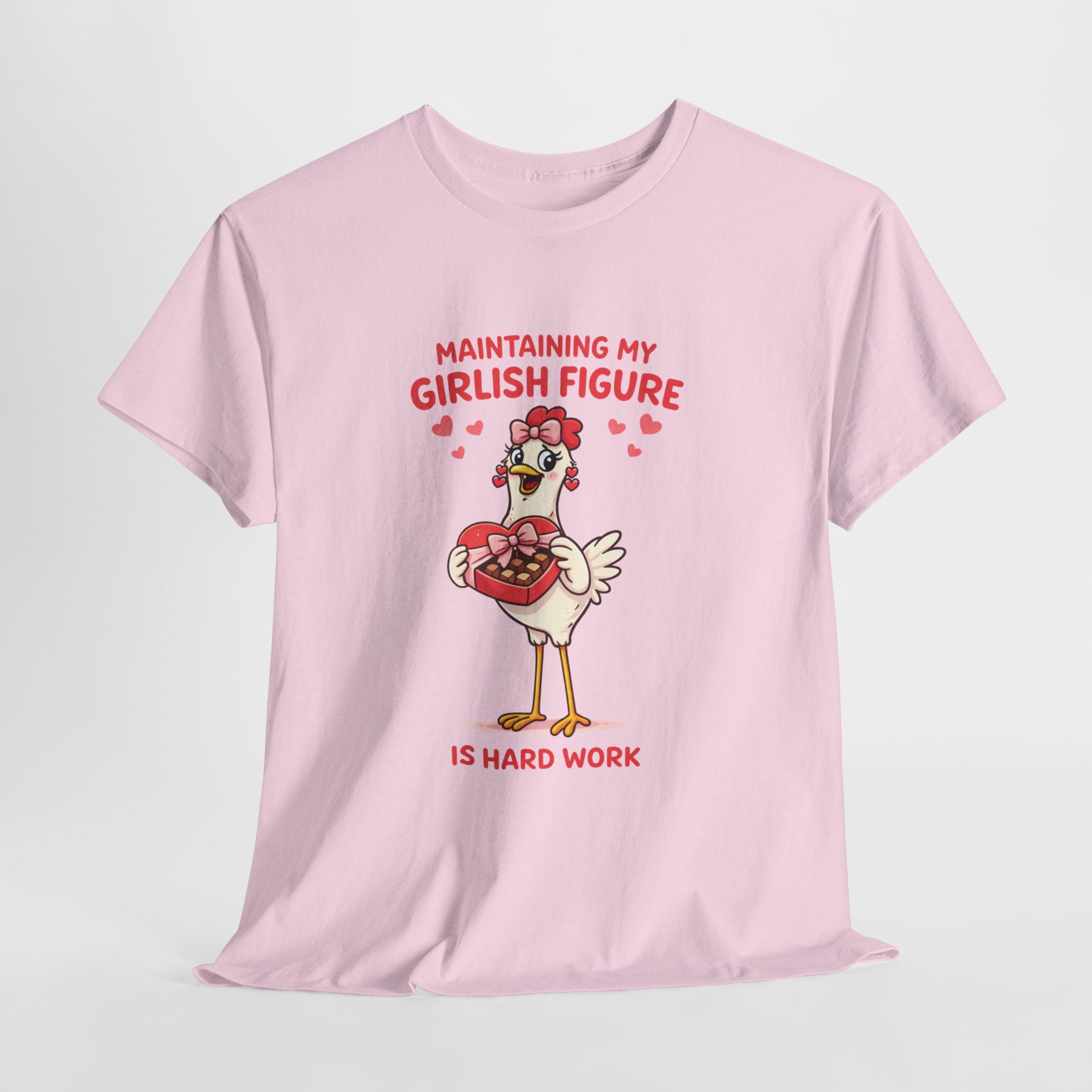 Maintaining My Girlish Figure Is Hard Work Shirt – Funny Chicken Valentine Graphic Tee, Cute Women’s Humor T-Shirt