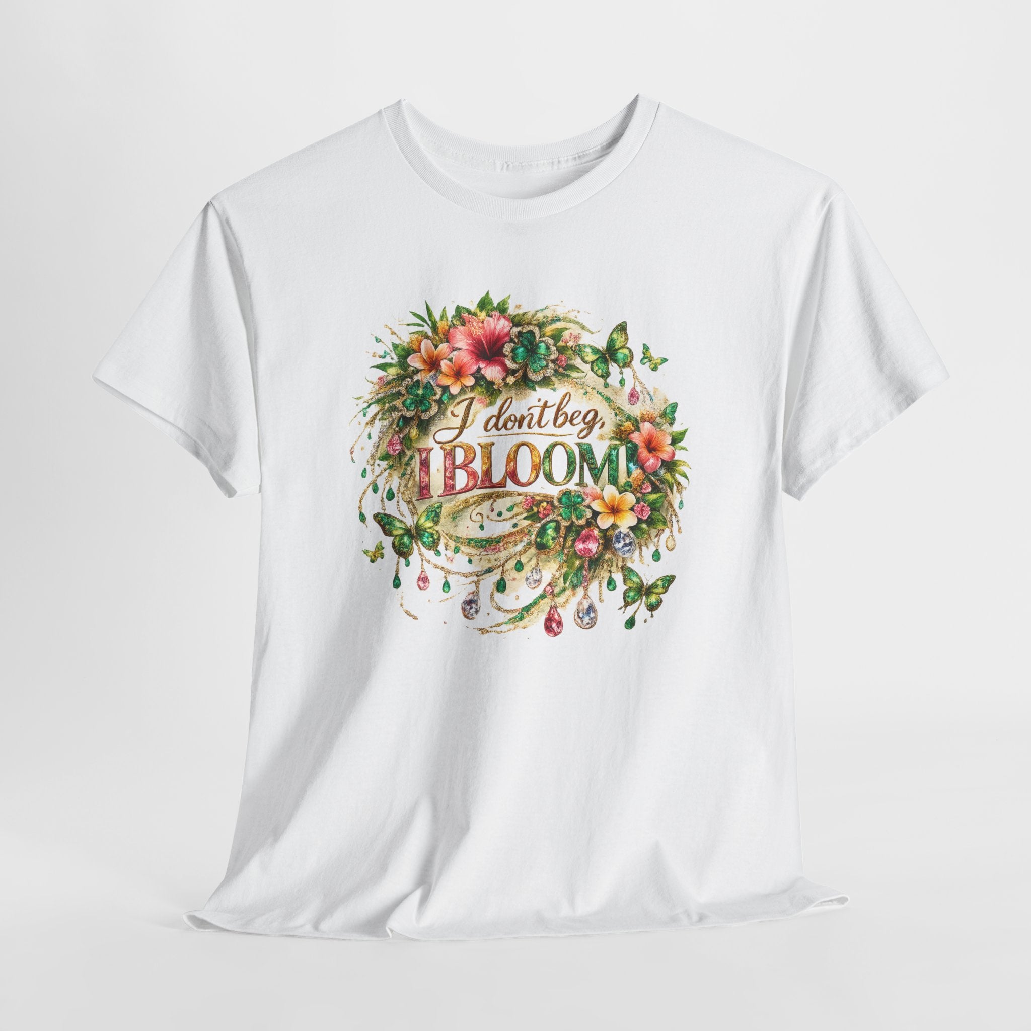 I Don’t Beg, I Bloom Shirt – Inspirational Floral Growth T-Shirt | Motivational Women’s Graphic Tee