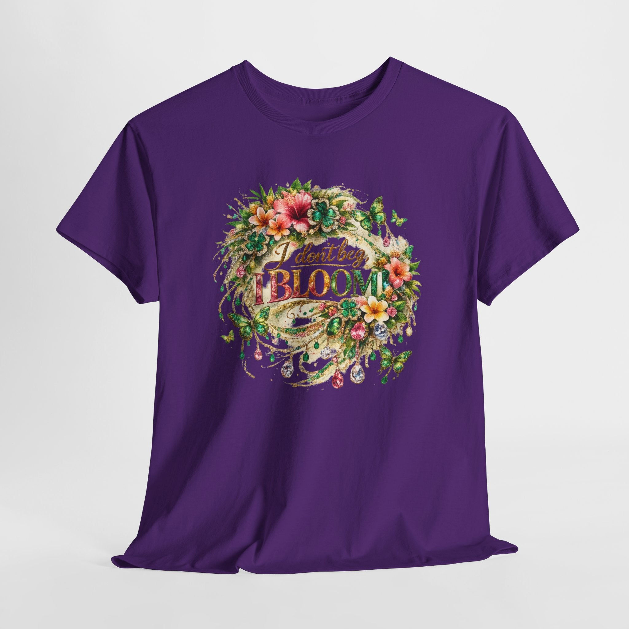I Don’t Beg, I Bloom Shirt – Inspirational Floral Growth T-Shirt | Motivational Women’s Graphic Tee
