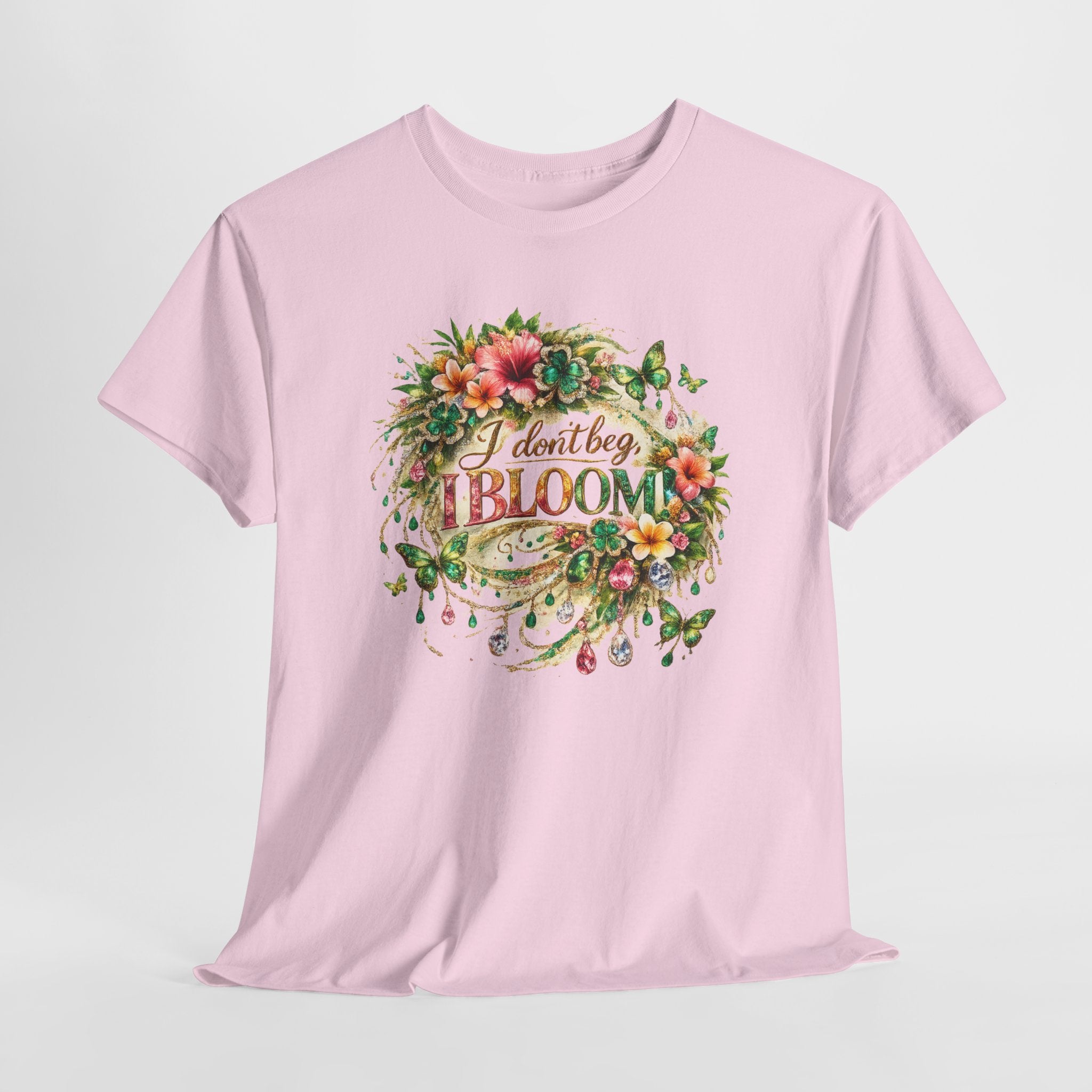 I Don’t Beg, I Bloom Shirt – Inspirational Floral Growth T-Shirt | Motivational Women’s Graphic Tee