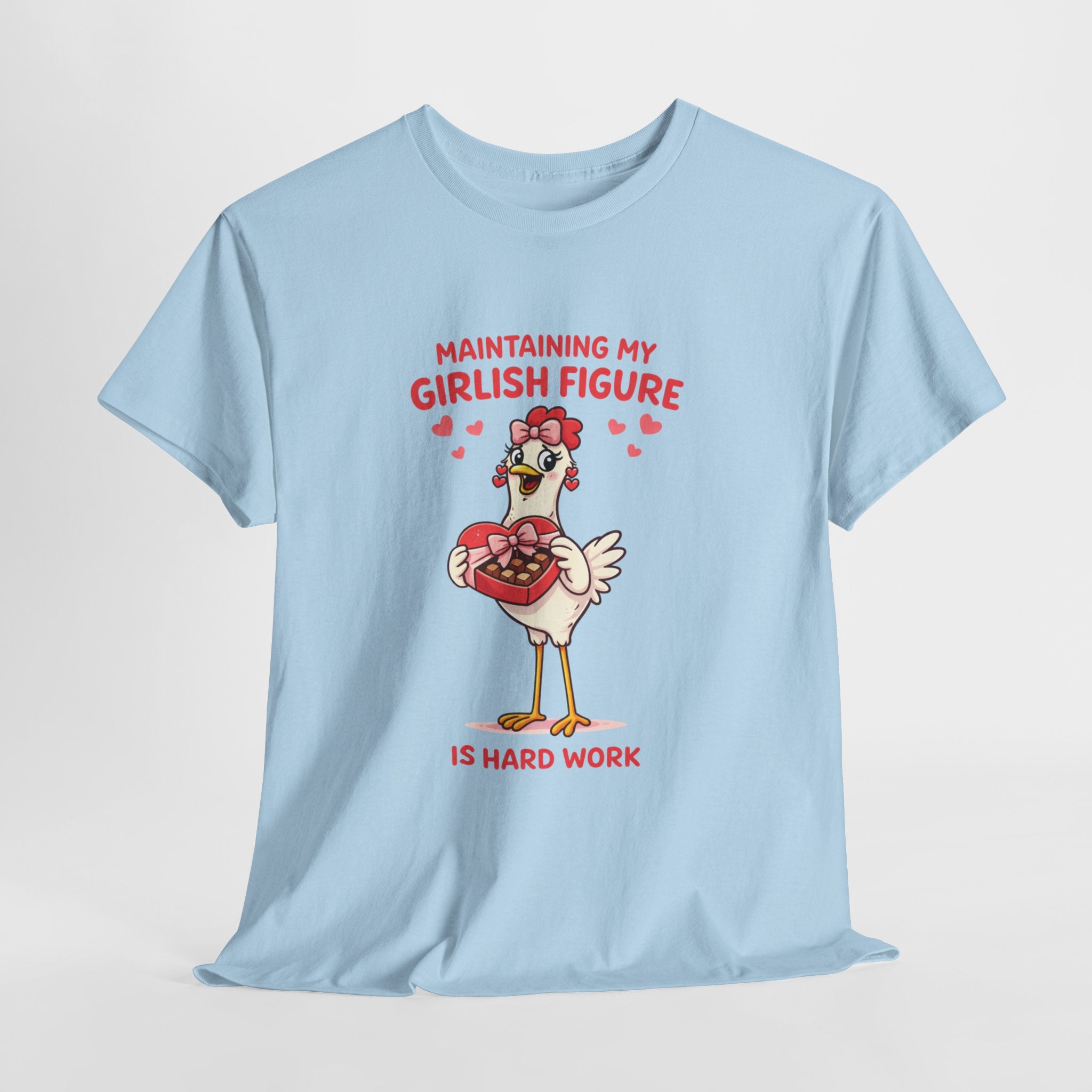 Maintaining My Girlish Figure Is Hard Work Shirt – Funny Chicken Valentine Graphic Tee, Cute Women’s Humor T-Shirt